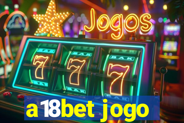 a18bet jogo